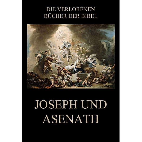 Joseph und Asenath / Die verlorenen Bücher der Bibel (Digital) Bd.14, Paul Riessler