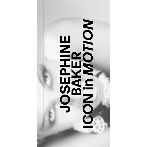Josephine Baker. Icon in Motion.