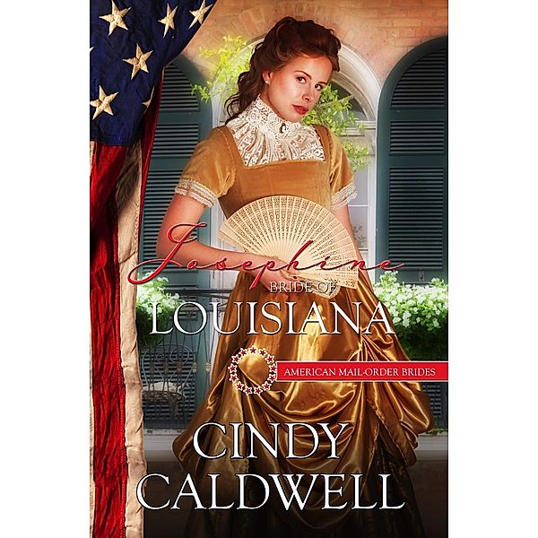 Josephine: Bride of Louisiana (American Mail-Order Brides, #18) / American Mail-Order Brides, Cindy Caldwell