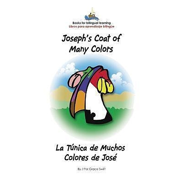 Joseph's Coat of Many Colors- La Tunica de Muchos Colores de Jose / The SonShip Series Bd.2, Grace Marie Swift