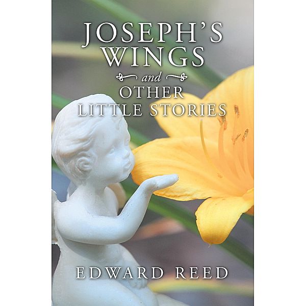 Joseph's Wings and Other Little Stories, Edward Reed