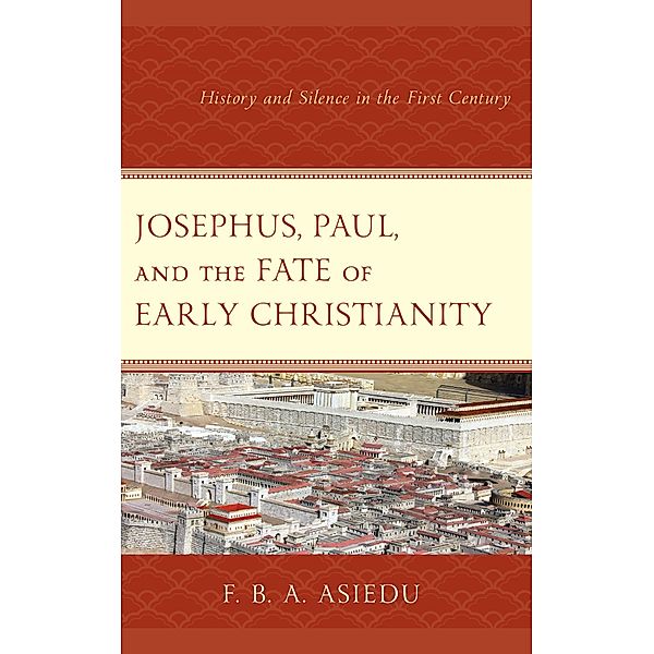 Josephus, Paul, and the Fate of Early Christianity, F. B. A. Asiedu