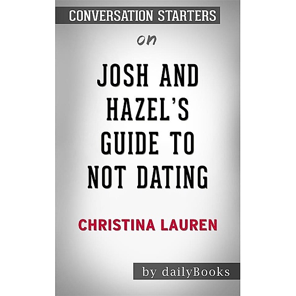 Josh and Hazel's Guide to Not Dating: by Christina Lauren​​​​​​​ | Conversation Starters, dailyBooks