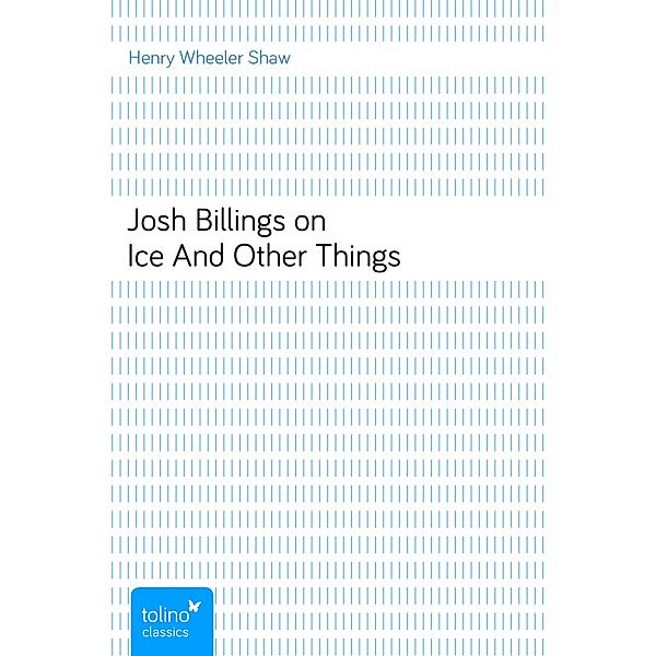 Josh Billings on IceAnd Other Things, Henry Wheeler Shaw