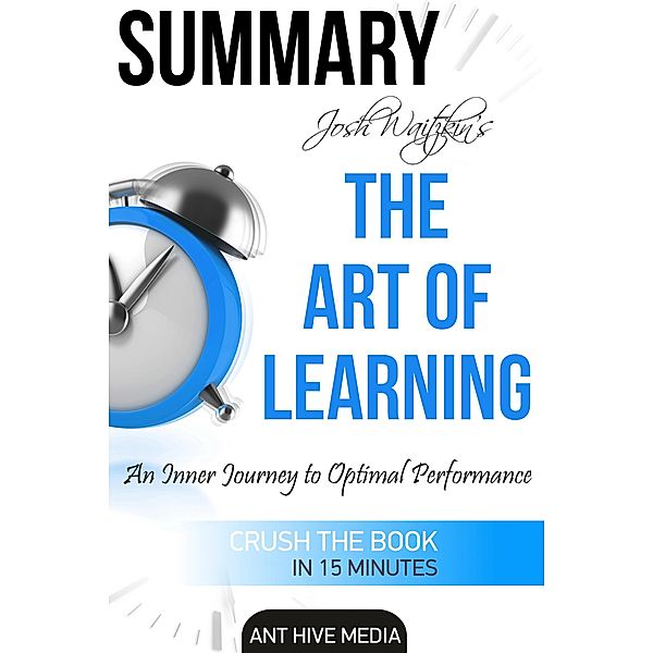 Josh Waitzkin's The Art of Learning: An Inner Journey to Optimal Performance | Summary, AntHiveMedia