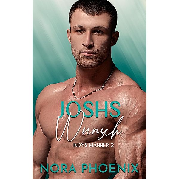 Joshs Wunsch (Indys Männer, #2) / Indys Männer, Nora Phoenix
