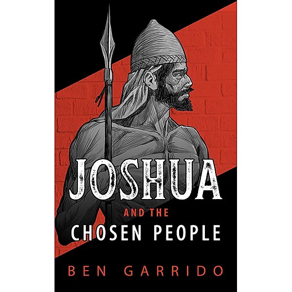 Joshua and the Chosen People (The Old Heroes, #2) / The Old Heroes, Ben Garrido
