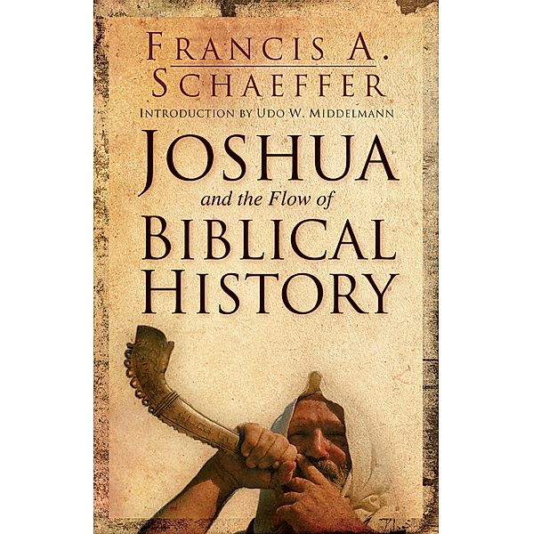 Joshua and the Flow of Biblical History, Francis A. Schaeffer