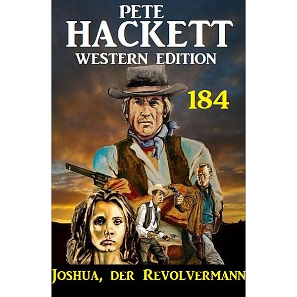 Joshua, der Revolvermann: Pete Hackett Western Edition 184, Pete Hackett