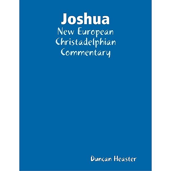 Joshua: New European Christadelphian Commentary, Duncan Heaster