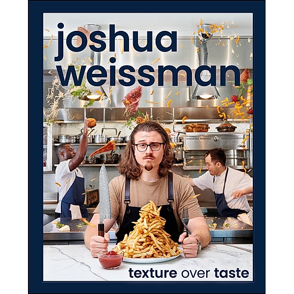 Joshua Weissman: Texture Over Taste, Joshua Weissman