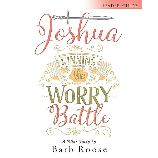 Joshua - Women's Bible Study Leader Guide, Barb Roose
