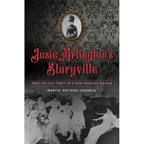 Josie Arlington's Storyville, Marita Woywod Crandle