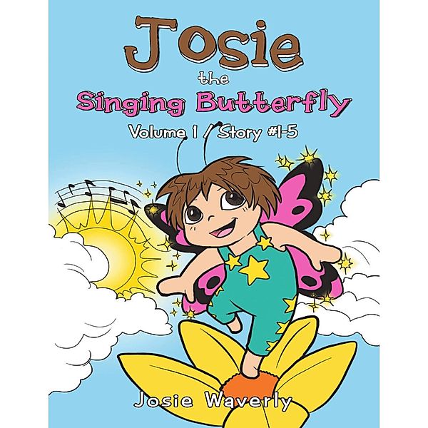 Josie the Singing Butterfly: Volume 1 Story #1-5, Josie Waverly