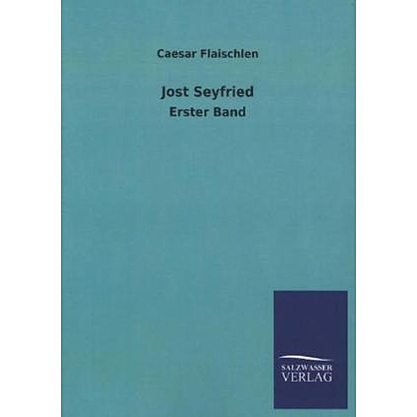 Jost Seyfried.Bd.1, Caesar Flaischlen