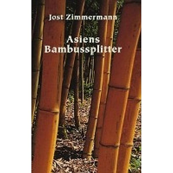 Jost Zimmermann: Asiens Bambussplitter, Jost Zimmermann