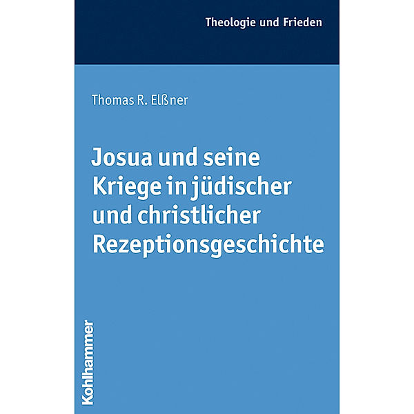 Josua und seine Kriege in jüdischer und christlicher Rezeptionsgeschichte, Thomas R. Elßner