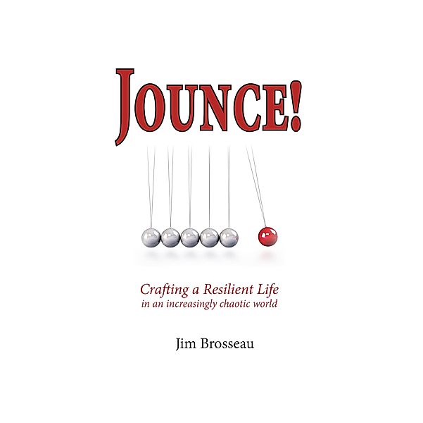 Jounce: Crafting a Resilient Life in an Increasingly Chaotic World, Jim Brosseau