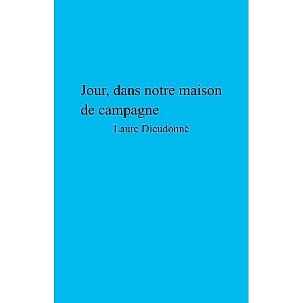 Jour, dans notre maison de campagne / Librinova, Dieudonne Laure Dieudonne