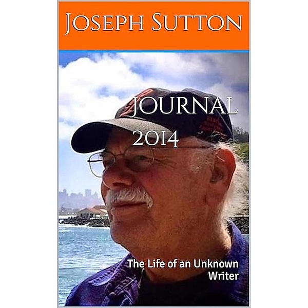 Journal 2014: The Life of an Unknown Writer, Joseph Sutton