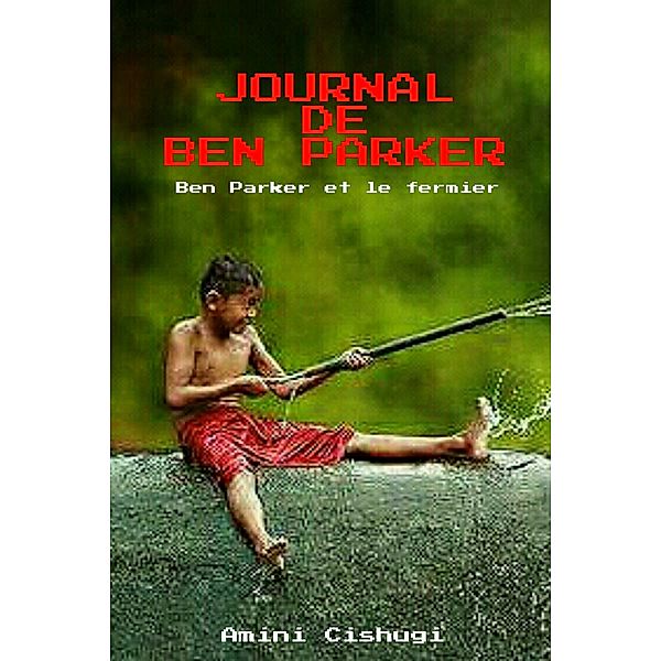 Journal de Ben Parker: Ben Parker et le fermier, Amini Cishugi