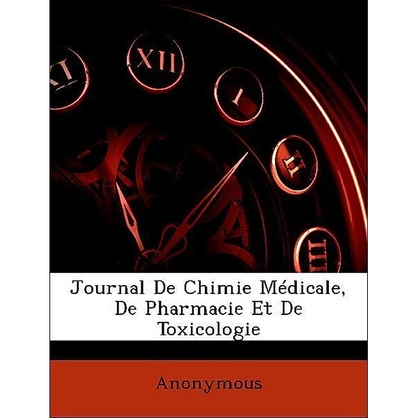 Journal de Chimie Medicale, de Pharmacie Et de Toxicologie, Anonymous