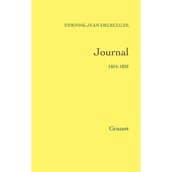 Journal de Delécluze 1824-1828 / Littérature, Etienne-Jean Delécluze