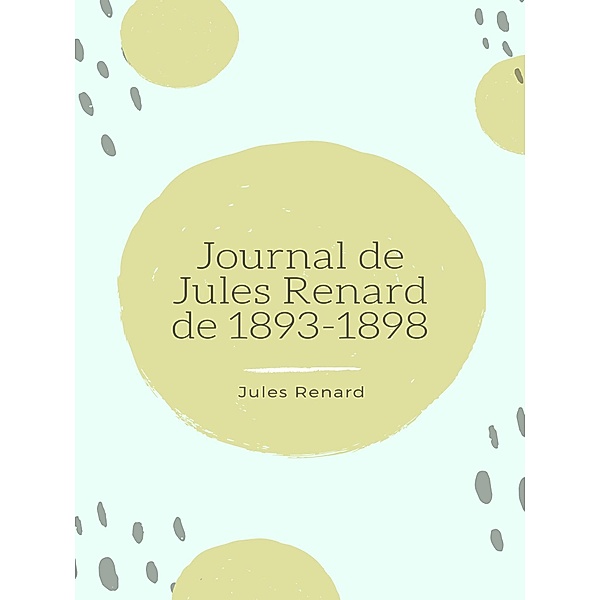 Journal de Jules Renard de 1893-1898, Jules Renard