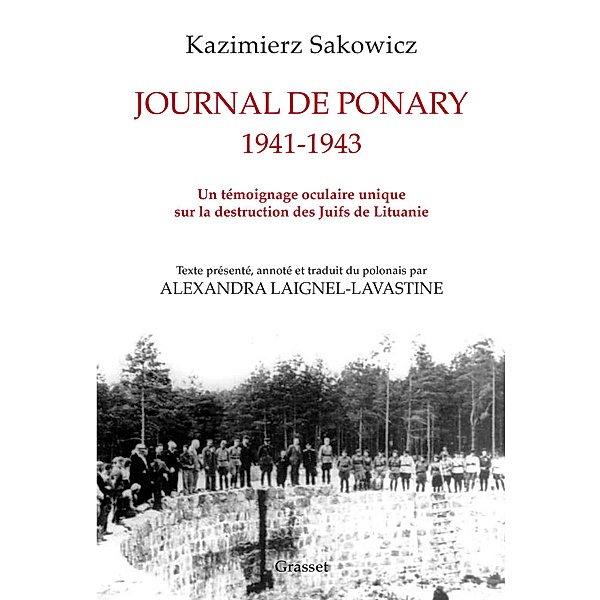 Journal de Ponary 1941-1943 / Essai, Kazimierz Sakowicz, Alexandra Laignel-Lavastine