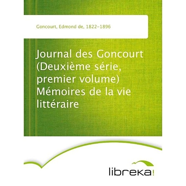 Journal des Goncourt (Deuxième série, premier volume) Mémoires de la vie littéraire, Edmond de Goncourt