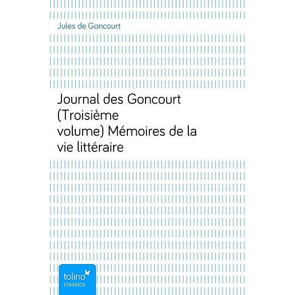 Journal des Goncourt (Troisième volume)Mémoires de la vie littéraire, Jules de Goncourt