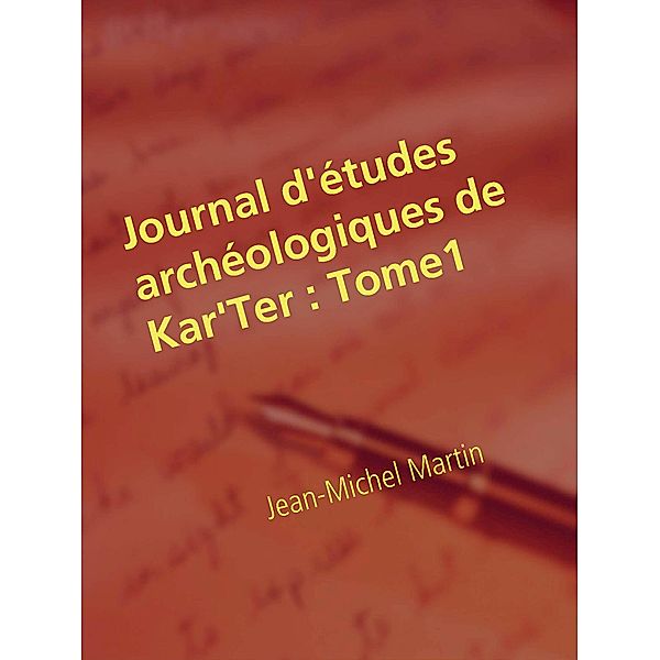 Journal d'études archéologiques de Kar'Ter, Jean-Michel Martin