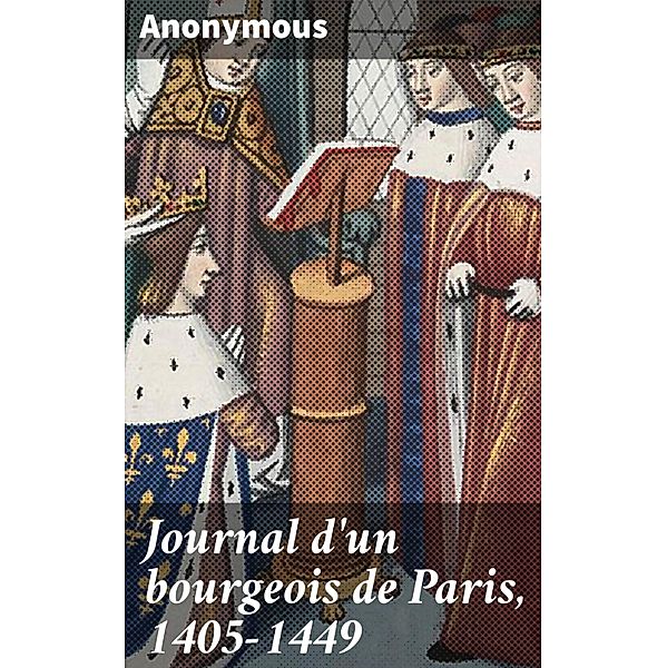 Journal d'un bourgeois de Paris, 1405-1449, Anonymous