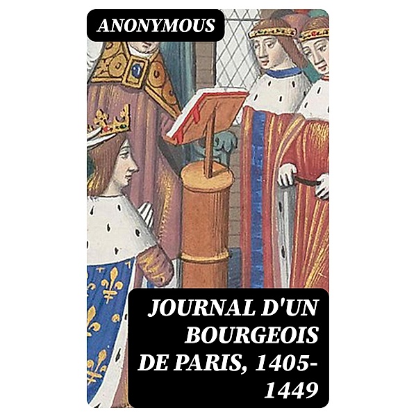 Journal d'un bourgeois de Paris, 1405-1449, Anonymous