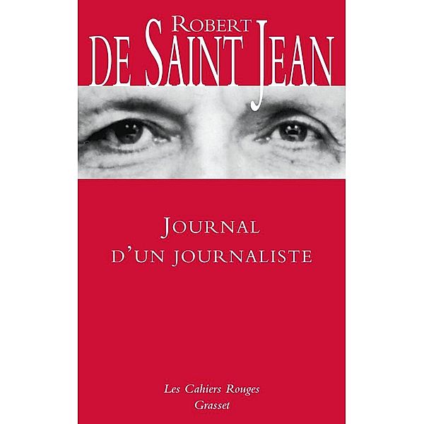 Journal d'un journaliste / Les Cahiers Rouges, Robert de Saint Jean