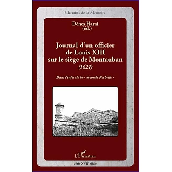 Journal d'un officier de LouisXIII sur le siege de Montauban / Hors-collection, Denes Harai