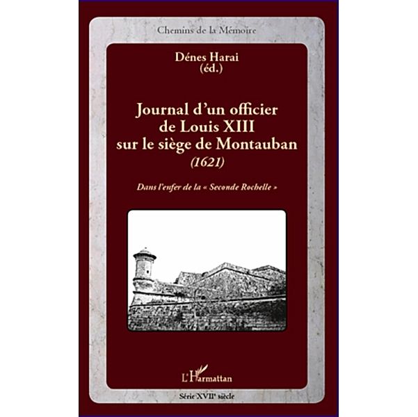 Journal d'un officier de LouisXIII sur le siege de Montauban / Harmattan, Denes Harai Denes Harai