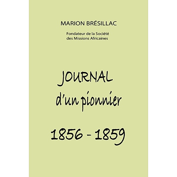 Journal d’un pionnier 1856: 1859, Melchior de Marion Brésillac