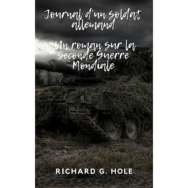Journal d'un soldat allemand (La Seconde Guerre Mondiale, #1) / La Seconde Guerre Mondiale, Richard G. Hole
