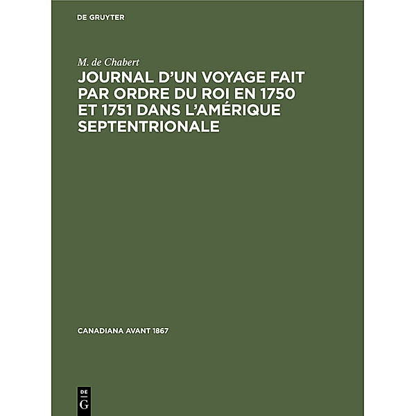 Journal d'un voyage fait par ordre du roi en 1750 et 1751 dans l'Amérique septentrionale, M. de Chabert