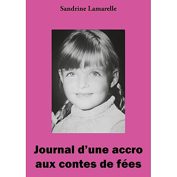 Journal d'une accro aux contes de fées, Sandrine Lamarelle