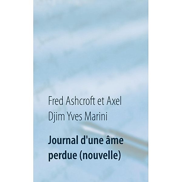 Journal d'une âme perdue (nouvelle), Fred Ashcroft, Axel Djim Yves Marini