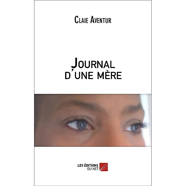 Journal d'une mere / Les Editions du Net, Aventur Claie Aventur