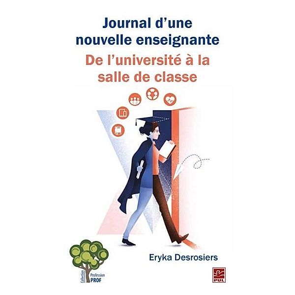 Journal d'une nouvelle enseignante : De l'universite a la salle de classe, Eryka Desrosiers Eryka Desrosiers