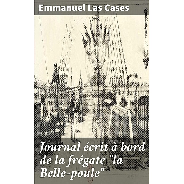 Journal écrit à bord de la frégate la Belle-poule, Emmanuel Las Cases