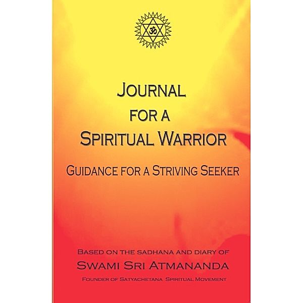 Journal for a Spiritual Warrior: Guidance for a Striving Seeker, Swami Sri Atmananda