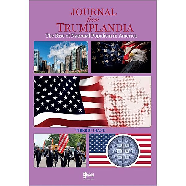 Journal from Trumplandia: The Rise of National Populism in America, Tiberiu Dianu