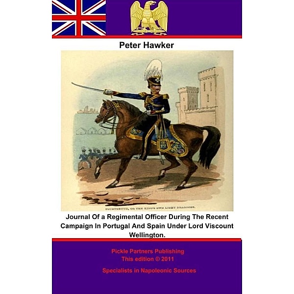 Journal Of a Regimental Officer During The Recent Campaign In Portugal And Spain Under Lord Viscount Wellington., Peter Hawker