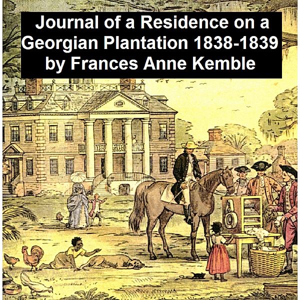 Journal of a Residence on a Georgian Plantation 1838-1839, Frances Anne Kemble