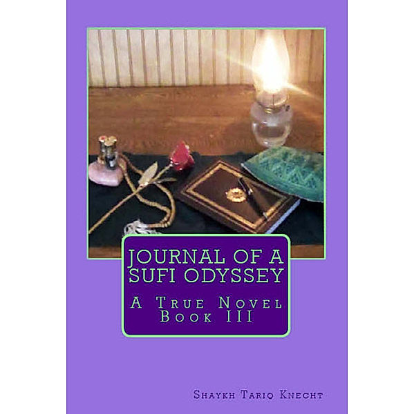 Journal of a Sufi Odyssey A True Novel Book III, Tariq Knecht